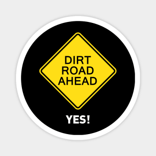 Sign - Dirt Road Ahead - Yes! Magnet